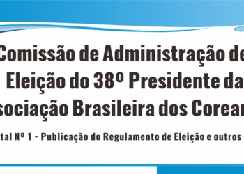 Comissão de Administração de Eleição do 38º Presidente da Associação Brasileira dos Coreanos  Edital Nº 1 – Publicação do Regulamento de Eleição e outros